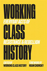 Working Class History (Everyday Acts of Resistance & Rebellion) by Working Class History, Noam Chomsky, 9781629638874