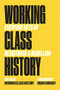 Working Class History (Everyday Acts of Resistance & Rebellion) by Working Class History, Noam Chomsky, 9781629638874