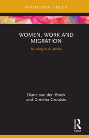 Women, Work and Migration (Nursing in Australia) by Diane van den Broek, Dimitria Groutsis, 9780367140649