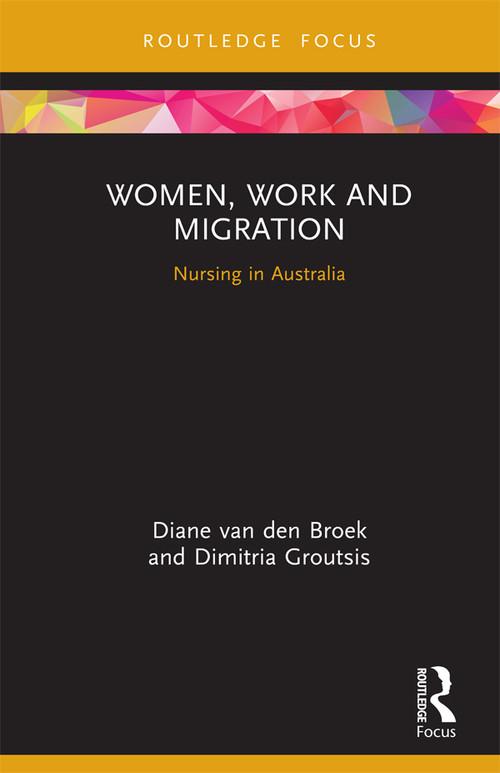 Women, Work and Migration (Nursing in Australia) by Diane van den Broek, Dimitria Groutsis, 9780367140649