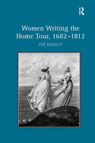 Women Writing the Home Tour, 1682-1812 by Zoë Kinsley, 9781138273245