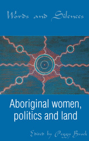 Words and Silences (Aboriginal women, politics and land) by Peggy Brock, 9781864489477