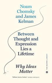 Between Thought and Expression Lies a Lifetime (Why Ideas Matter) by James Kelman, Noam Chomsky, 9781629638805