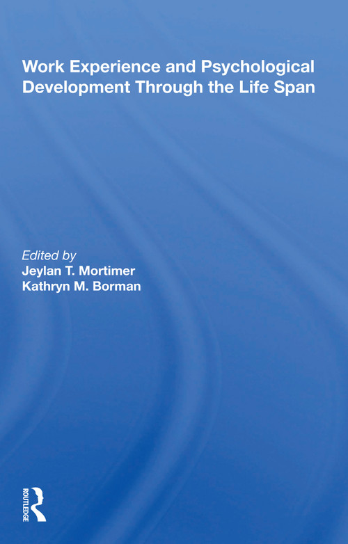 Work Experience And Psychological Development Through The Life Span by Jeylan T Mortimer, 9780367216795