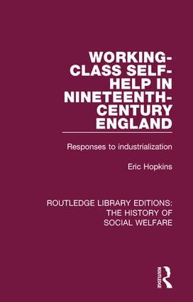 Working-Class Self-Help in Nineteenth-Century England (Responses to industrialization) by Eric Hopkins, 9781138204768