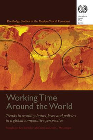 Working Time Around the World (Trends in Working Hours, Laws, and Policies in a Global Comparative Perspective) by Jon C. Messenger, Sangheon Lee, Deirdre McCann, 9781138997561