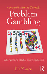 Working with Women's Groups for Problem Gambling (Treating gambling addiction through relationship) by Liz Karter, 9780415859622