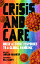 Crisis and Care (Queer Activist Responses to a Global Pandemic) by Adrian Shanker, Rea Carey, 9781629639352