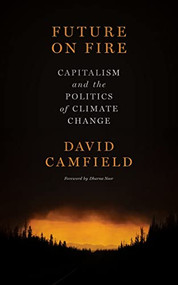 Future on Fire (Capitalism and the Politics of Climate Change) by David Camfield, Dharna Noor, 9781629639376