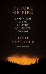 Future on Fire (Capitalism and the Politics of Climate Change) by David Camfield, Dharna Noor, 9781629639376