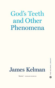 God's Teeth and Other Phenomena by James Kelman, 9781629639406