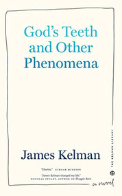 God's Teeth and Other Phenomena - 9781629639390 by James Kelman, 9781629639390