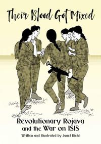 Their Blood Got Mixed (Revolutionary Rojava and the War on ISIS) by Janet Biehl, 9781629639444