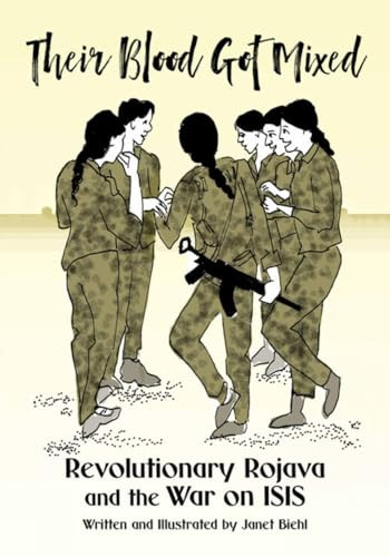 Their Blood Got Mixed (Revolutionary Rojava and the War on ISIS) by Janet Biehl, 9781629639444