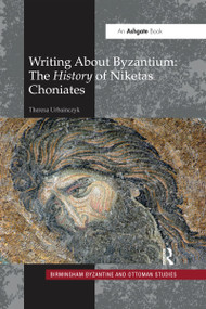 Writing About Byzantium (The History of Niketas Choniates) by Theresa Urbainczyk, 9780367594169