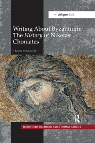 Writing About Byzantium (The History of Niketas Choniates) by Theresa Urbainczyk, 9780367594169