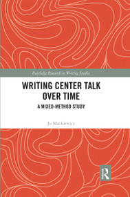 Writing Center Talk over Time (A Mixed-Method Study) by Jo Mackiewicz, 9780367589134