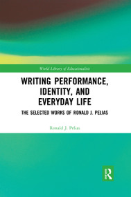 Writing Performance, Identity, and Everyday Life (The Selected Works of Ronald J. Pelias) by Ronald J. Pelias, 9780367592110