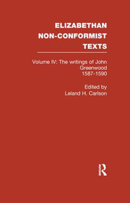 The Writings of John Greenwood 1587-1590, together with the joint writings of Henry Barrow and John Greenwood 1587-1590 by John Greenwood, 9781138987371