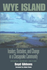 Wye Island (Insiders, Outsiders, and Change in a Chesapeake Community - Special Reprint Edition) by Boyd Gibbons, 9781933115405