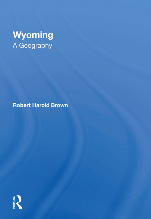 Wyoming (A Geography) by Robert H Brown, 9780367216832