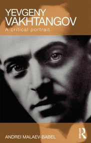 Yevgeny Vakhtangov (A Critical Portrait) by Andrei Malaev-Babel, 9780415465878