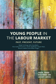 Young People in the Labour Market (Past, Present, Future) by Andy Furlong, John Goodwin, Henrietta O'Connor, Sarah Hadfield, Stuart Hall, Kevin Lowden, Réka Plugor, 9780367354787