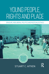 Young People, Rights and Place (Erasure, Neoliberal Politics and Postchild Ethics) by Stuart Aitken, 9780367590611