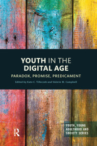 Youth in the Digital Age (Paradox, Promise, Predicament) by Kate Tilleczek, Valerie Campbell, 9780367582012
