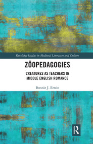 Zöopedagogies (Creatures as Teachers in Middle English Romance) - 9780367664541 by Bonnie J. Erwin, 9780367664541