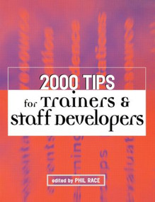 2000 Tips for Trainers and Staff Developers by Phil Race, 9780749436889
