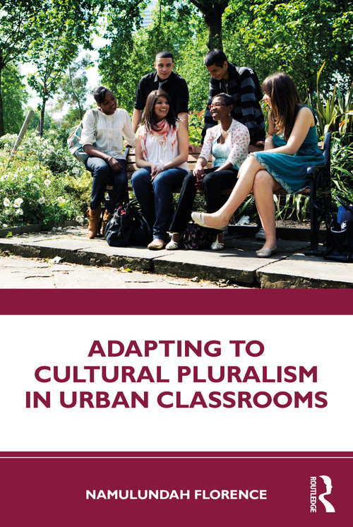 Adapting to Cultural Pluralism in Urban Classrooms by Namulundah Florence, 9780367637026