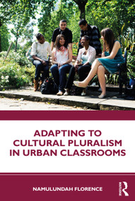 Adapting to Cultural Pluralism in Urban Classrooms by Namulundah Florence, 9780367637026