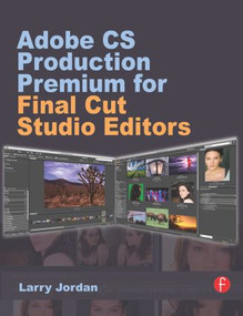 Adobe CS Production Premium for Final Cut Studio Editors by Larry Jordan, 9780240812236