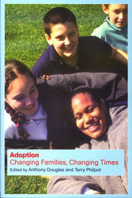 Adoption (Changing Families, Changing Times) by Anthony Douglas, Terry Philpot, 9780415256858