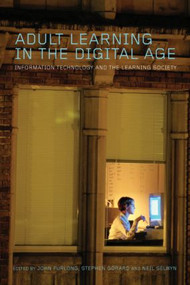 Adult Learning in the Digital Age (Information Technology and the Learning Society) by Neil Selwyn, Stephen Gorard, John Furlong, 9780415356992