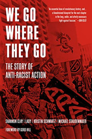 We Go Where They Go (The Story of Anti-Racist Action) - 9781629639727 by Shannon Clay, Lady, Kristin Schwartz, Michael Staudenmaier, Gord Hill, 9781629639727