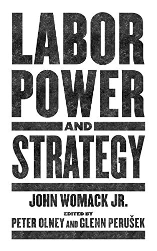 Labor Power and Strategy by John Womack Jr., Peter Olney, Glenn Perusek, 9781629639741