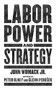 Labor Power and Strategy by John Womack Jr., Peter Olney, Glenn Perusek, 9781629639741