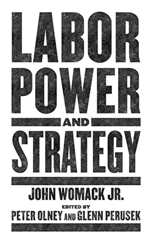 Labor Power and Strategy by John Womack Jr., Peter Olney, Glenn Perusek, 9781629639741