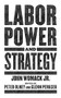 Labor Power and Strategy by John Womack Jr., Peter Olney, Glenn Perusek, 9781629639741