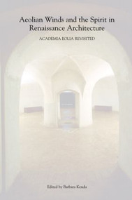 Aeolian Winds and the Spirit in Renaissance Architecture (Academia Eolia Revisited) by Barbara Kenda, 9780415398046