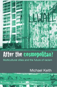 After the Cosmopolitan? (Multicultural Cities and the Future of Racism) by Michael Keith, 9780415341691