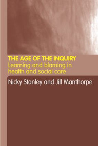 The Age of the Inquiry (Learning and Blaming in Health and Social Care) by Jill Manthorpe, Nicky Stanley, 9780415283168