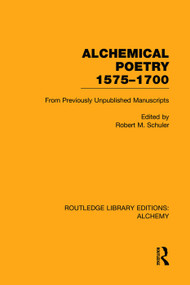 Alchemical Poetry, 1575-1700 (From Previously Unpublished Manuscripts) by Robert M. Schuler, 9780415752695