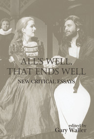 All's Well, That Ends Well (New Critical Essays) by Gary Waller, 9780415645782