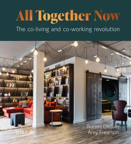 All Together Now (The co-living and co-working revolution) by Naomi Cleaver, Amy Frearson, 9781859468982