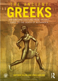 The Ancient Greeks (History and Culture from Archaic Times to the Death of Alexander) by Matthew Dillon, Lynda Garland, 9780415471435
