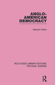 Anglo-American Democracy by Malcolm Shaw, 9780415645508