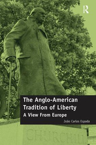 The Anglo-American Tradition of Liberty (A view from Europe) by João Espada, 9781138591592